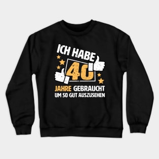 Ich habe 40 Jahre gebraucht um so gut auszusehen Geschenk zum 40. Geburtstag Crewneck Sweatshirt